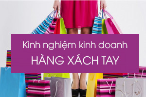 kinh nghiem kinh doanh hang xach tay